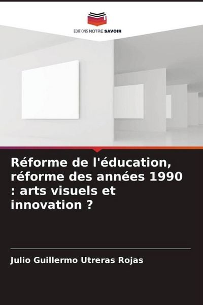 Produktbild: R&eacute;forme de l'&eacute;ducation, r&eacute;forme des ann&eacute;es 1990 : arts visuels et innovation ?