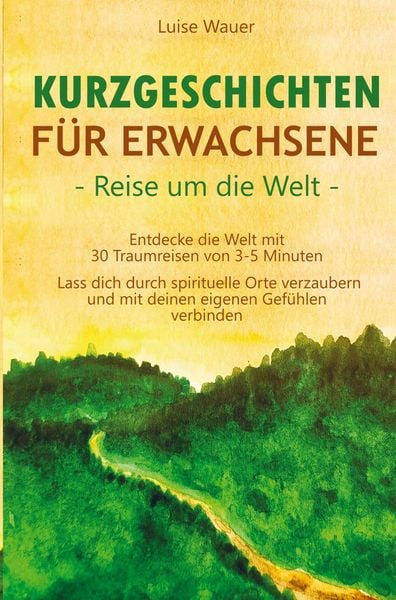 Kurzgeschichten für Erwachsene - Reisen um die Welt:, Taschenbuch von Luise Wauer, Luise Wauer, 9783910734098