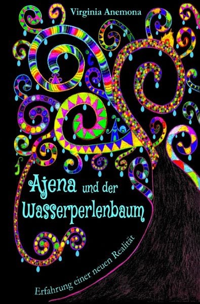 Produktbild: Ajena und der Wasserperlenbaum: &Uuml;ber Mobbing und luzide Tr&auml;ume &ndash; Neuversion