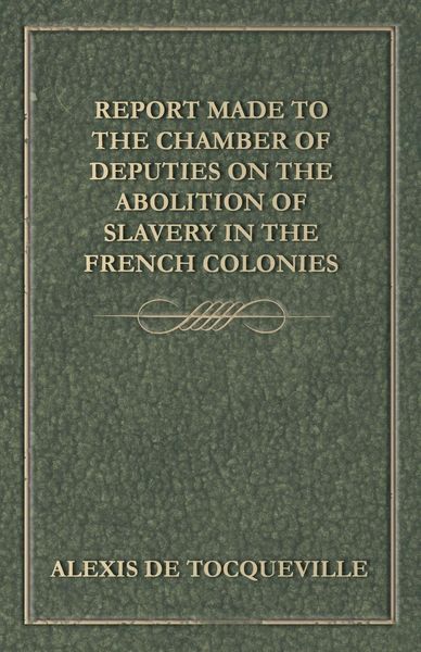 Produktbild: Report Made to the Chamber of Deputies on the Abolition of Slavery in the French Colonies