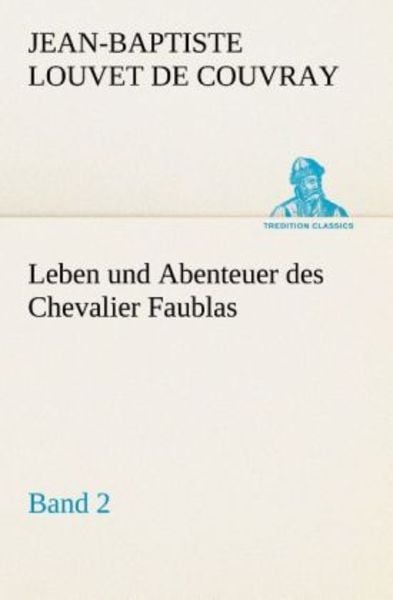 Leben und Abenteuer des Chevalier Faublas - Band 2, Taschenbuch von Jean-Baptiste Louvet de Couvray, Tredition, 9783842409071