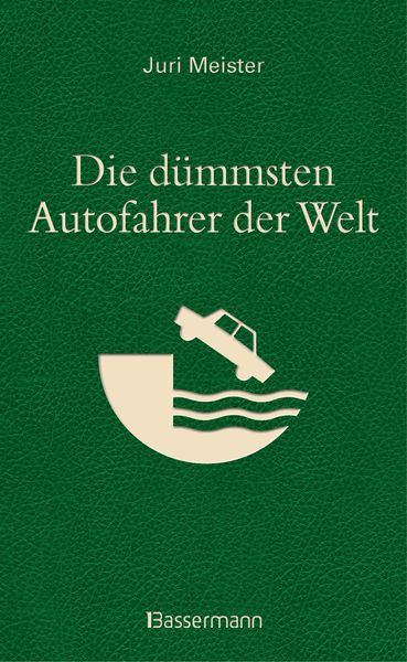 Produktbild: Die d&uuml;mmsten Autofahrer der Welt. Wenn Bl&ouml;dheit auf Selbst&uuml;bersch&auml;tzung trifft ...
