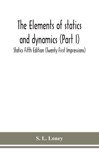 Produktbild: The Elements Of Statics And Dynamics (Part I) Statics Fifth Edition (Twenty First Impressions)