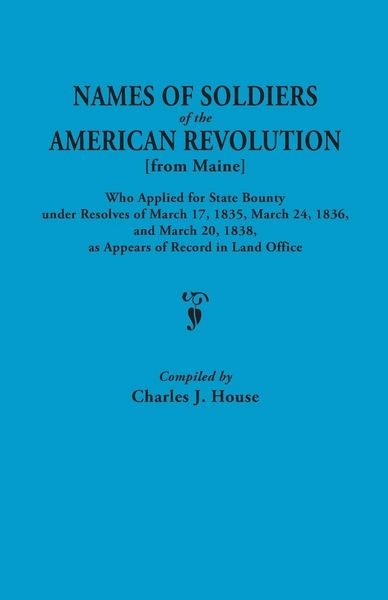 Produktbild: Names of Soldiers of the American Revolution [From Maine] Who Applied for State Bounty Under Resolves of the March 17,1835, March 24, 1836, and March