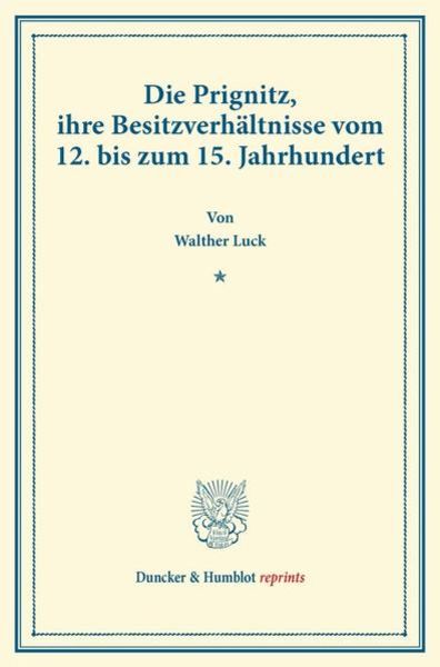 Die Prignitz, ihre Besitzverhältnisse vom 12. bis zum 15. Jahrhundert., Taschenbuch von Walther Luck, Duncker & Humblot, 9783428170852