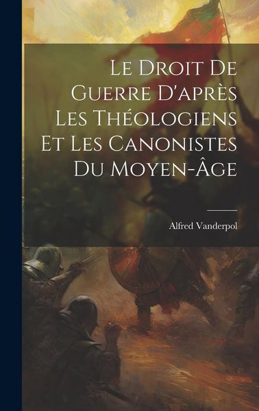Produktbild: Le Droit De Guerre D'apr&egrave;s Les Th&eacute;ologiens Et Les Canonistes Du Moyen-&acirc;ge