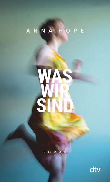 Was wir sind, Taschenbuch von Anna Hope, dtv