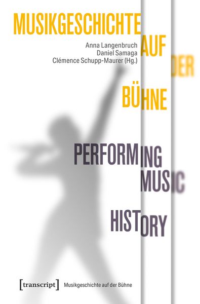 Produktbild: Musikgeschichte auf der B&uuml;hne - Performing Music History