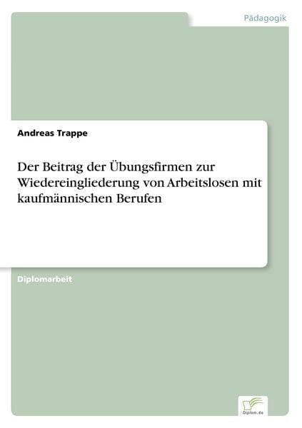 Produktbild: Der Beitrag der &Uuml;bungsfirmen zur Wiedereingliederung von Arbeitslosen mit kaufm&auml;nnischen Berufen