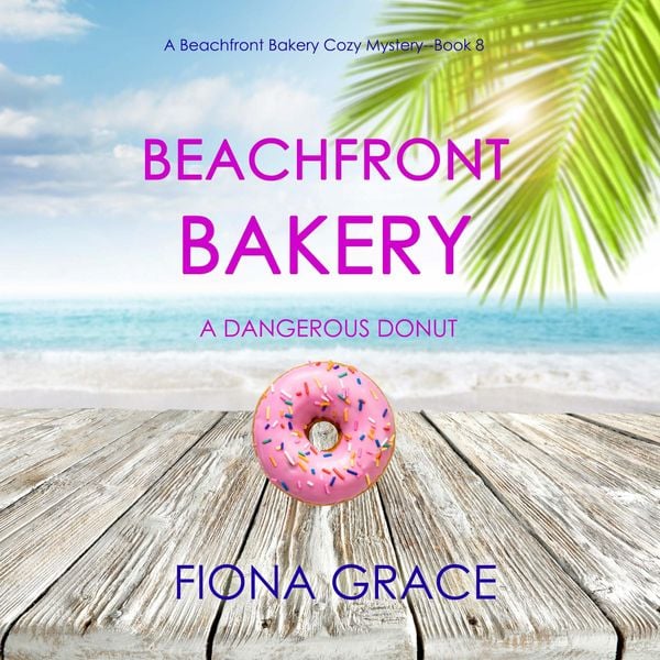 Beachfront Bakery: A Dangerous Donut (A Beachfront Bakery Cozy Mystery—Book 8) - Fiona Grace, Audio, 9798341598003