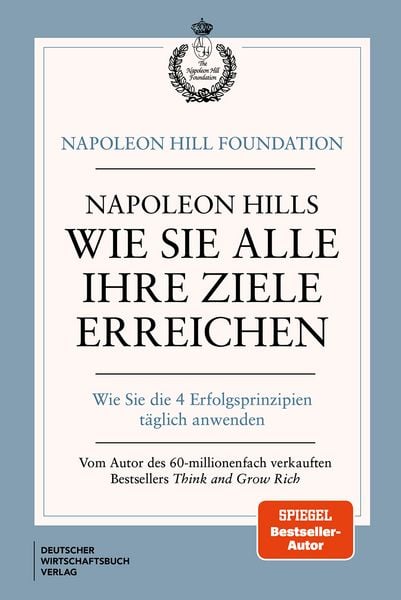 Napoleon Hills wie Sie alle Ihre Ziele erreichen, Gebundene Ausgabe von Napoleon Hill, Deutscher Wirtschaftsbuch Verlag, 978-3-690-66145-4