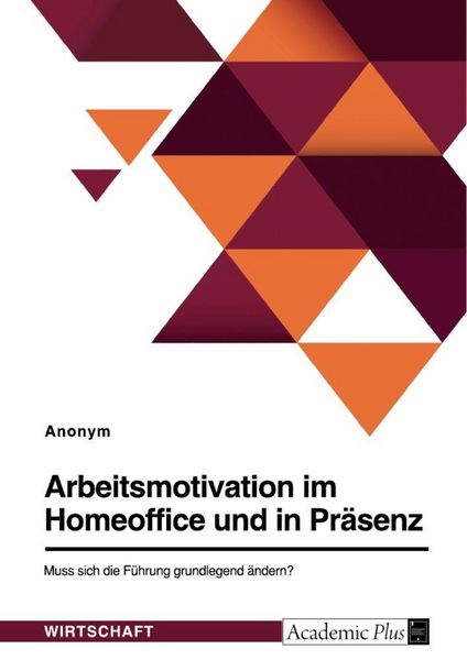 Produktbild: Arbeitsmotivation im Homeoffice und in Pr&auml;senz. Muss sich die F&uuml;hrung grundlegend &auml;ndern?