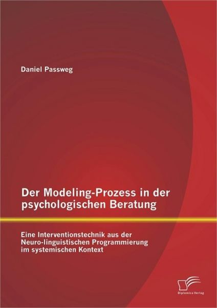 Produktbild: Der Modeling-Prozess in der psychologischen Beratung: Eine Interventionstechnik aus der Neuro-linguistischen Programmierung im systemischen Kontext