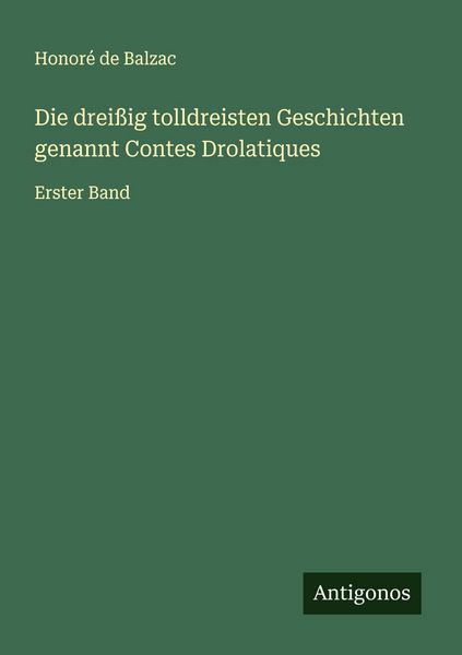 Die dreißig tolldreisten Geschichten genannt Contes Drolatiques, Taschenbuch von Honore de Balzac, Antigonos Verlag, 978-3-563-43870-1