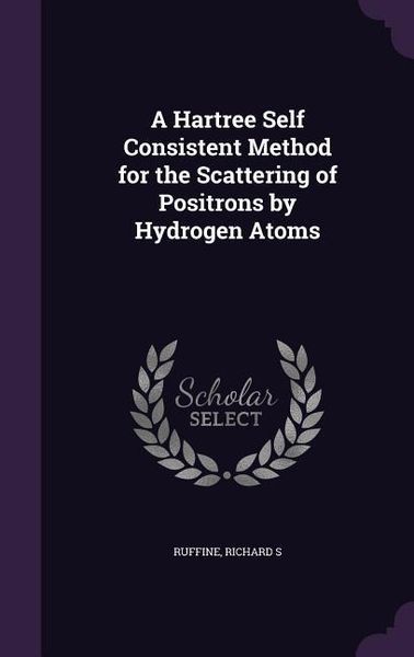 Produktbild: A Hartree Self Consistent Method for the Scattering of Positrons by Hydrogen Atoms