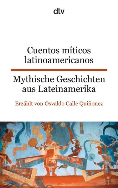 Cuentos míticos latinoamericanos Mythische Geschichten aus Lateinamerika, Taschenbuch von Osvaldo Calle Quiñonez, dtv