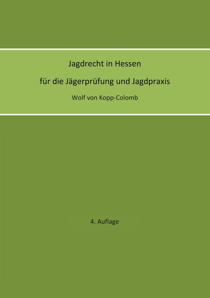 Produktbild: Jagdrecht in Hessen f&uuml;r die J&auml;gerpr&uuml;fung und die Jagdpraxis (4. Auflage)