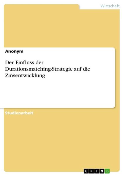 Der Einfluss der Durationsmatching-Strategie auf die Zinsentwicklung, Taschenbuch von , GRIN, 9783346054548