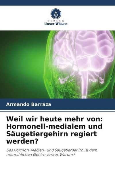 Produktbild: Weil wir heute mehr von: Hormonell-medialem und S&auml;ugetiergehirn regiert werden?