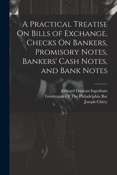 Produktbild: A Practical Treatise On Bills of Exchange, Checks On Bankers, Promisory Notes, Bankers' Cash Notes, and Bank Notes