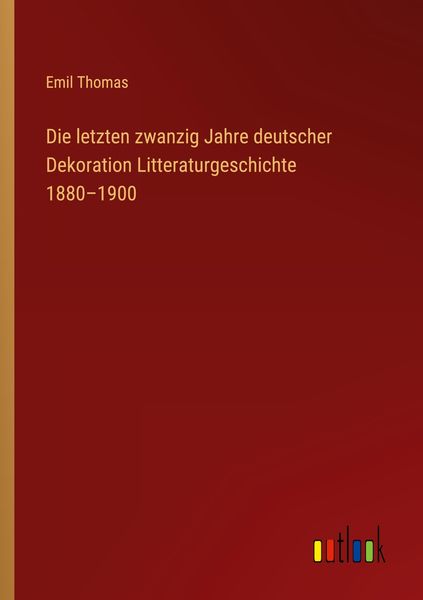 Produktbild: Die letzten zwanzig Jahre deutscher Dekoration Litteraturgeschichte 1880-1900