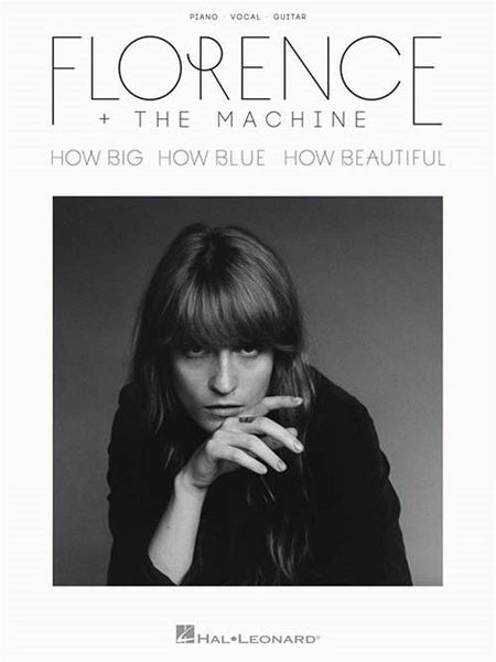 Produktbild: Florence + the Machine - How Big How Blue How Beautiful Piano Songbook Piano, Vocal and Guitar Chords 11 Tracks from 2015 Album Includes Deluxe Edition Bonus Songs