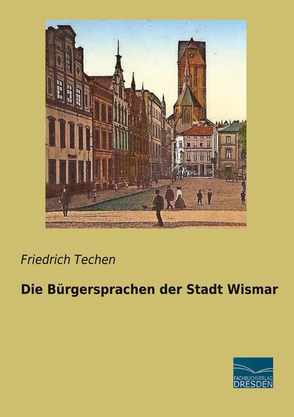 Die Bürgersprachen der Stadt Wismar, Taschenbuch von Friedrich Techen, Fachbuchverlag Dresden, 9783961692460