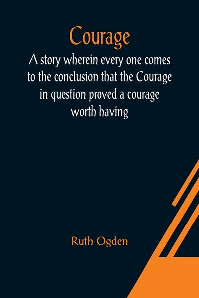 Produktbild: Courage; A story wherein every one comes to the conclusion that the Courage in question proved a courage worth having