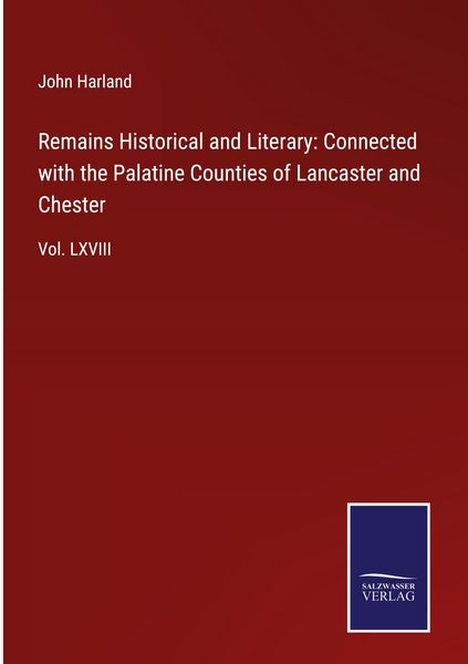 Produktbild: Remains Historical and Literary: Connected with the Palatine Counties of Lancaster and Chester
