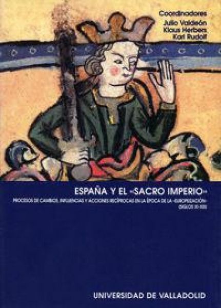 Produktbild: Espa&ntilde;a y el "Sacro Imperio" : procesos de cambios, influencias y acciones rec&iacute;procas en la &eacute;poca de la "europeizaci&oacute;n" (siglos XI-XIII)