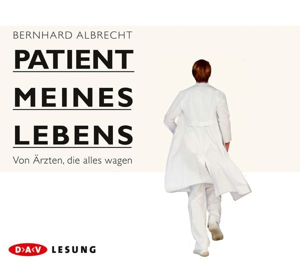 Patient meines Lebens – Von Ärzten, die alles wagen