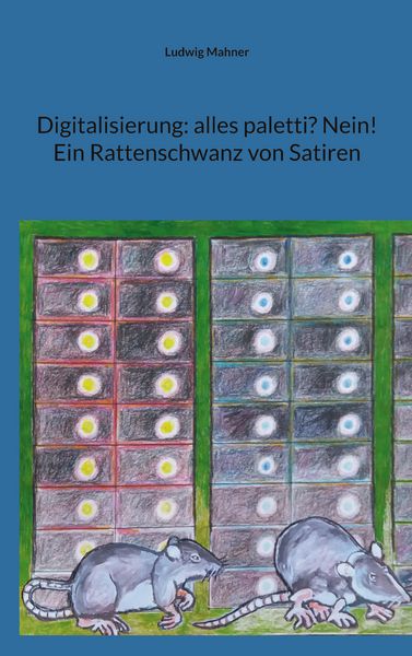 Digitalisierung: alles paletti? Nein! Ein Rattenschwanz von Satiren, Taschenbuch von Ludwig Mahner, BoD – Books on Demand, 9783695118427