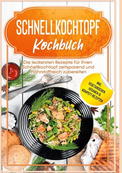 Schnellkochtopf Kochbuch: Die leckersten Rezepte für Ihren Schnellkochtopf zeits, Gebundene Ausgabe von Phillip Stegemann, BoD – Books on Demand,