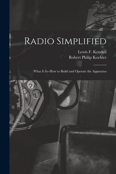 Produktbild: Radio Simplified; What it Is--how to Build and Operate the Apparatus