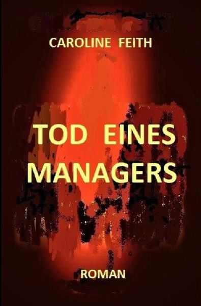 Tod eines Managers, Taschenbuch von Caroline Feith, Epubli, 9783745096606