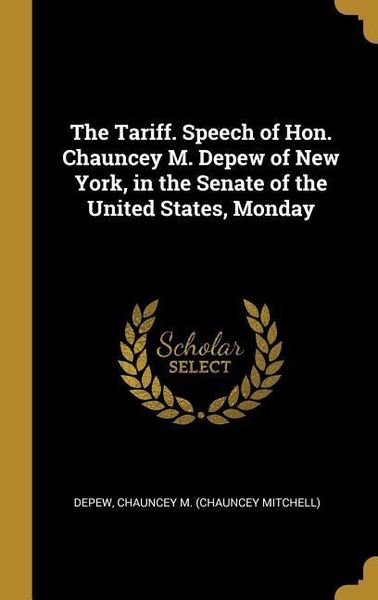 Produktbild: The Tariff. Speech of Hon. Chauncey M. Depew of New York, in the Senate of the United States, Monday