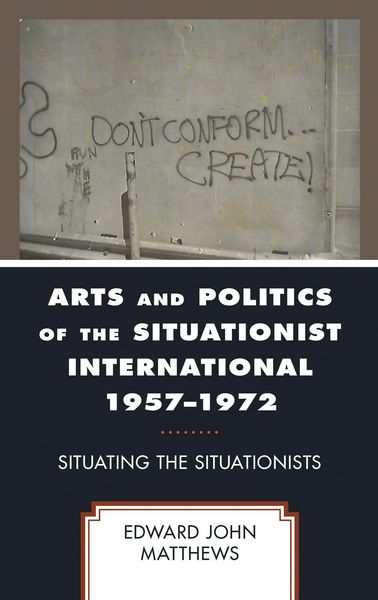 Produktbild: Arts and Politics of the Situationist International 1957-1972