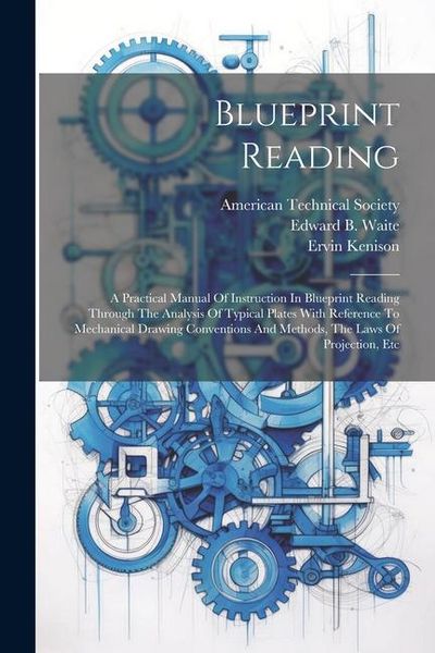 Produktbild: Blueprint Reading; A Practical Manual Of Instruction In Blueprint Reading Through The Analysis Of Typical Plates With Reference To Mechanical Drawing