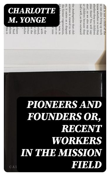 Produktbild: Pioneers and Founders or, Recent Workers in the Mission field