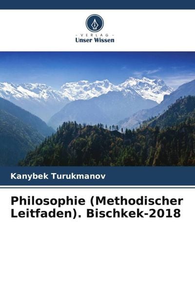 Philosophie (Methodischer Leitfaden). Bischkek-2018, Taschenbuch von Kanybek Turukmanov, Verlag Unser Wissen, 9786205230749