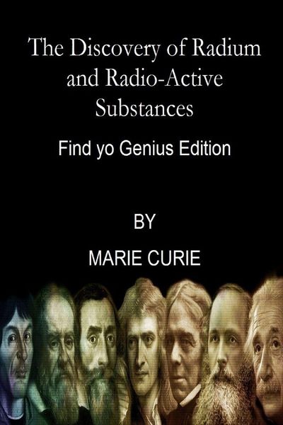 Produktbild: The Discovery of Radium and Radio-Active Substances By Marie Curie (Find yo Genius Edition)
