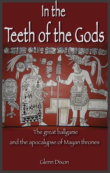 Produktbild: In the Teeth of the Gods: the great ballgame and the apocalypse of Mayan thrones