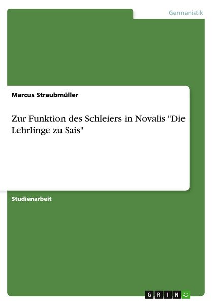 Zur Funktion des Schleiers in Novalis 'Die Lehrlinge zu Sais'; Taschenbuch von Marcus Straubmüller, GRIN, 9783656897231