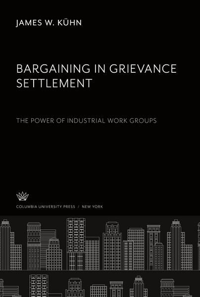 Produktbild: Bargaining in Grievance Settlement the Power of Industrial Work Groups