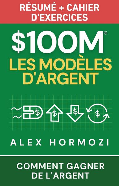 Produktbild: $100M Les Mod&egrave;les d'Argent R&eacute;sum&eacute; + cahier d'exercices: Comment gagner de l'argent (Acquisition.com $100M Series)