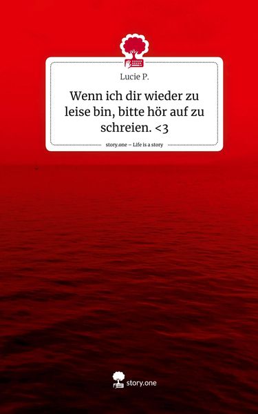 Produktbild: Wenn ich dir wieder zu leise bin, bitte h&ouml;r auf zu schreien. <3. Life is a Story - story.one