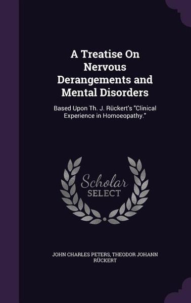 Produktbild: A Treatise On Nervous Derangements and Mental Disorders: Based Upon Th. J. R&uuml;ckert's Clinical Experience in Homoeopathy.