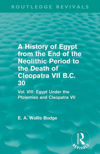 Produktbild: A History of Egypt from the End of the Neolithic Period to the Death of Cleopatra VII B.C. 30 (Routledge Revivals)
