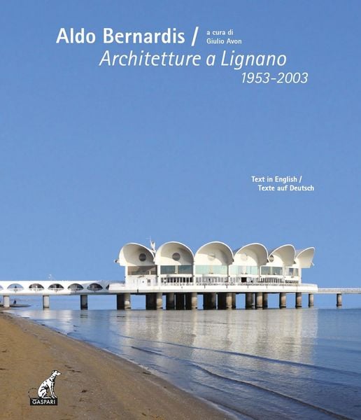 Produktbild: Aldo Bernardis. Architetture a Lignano 1953-2003. Ediz. italiana, inglese e tedesca