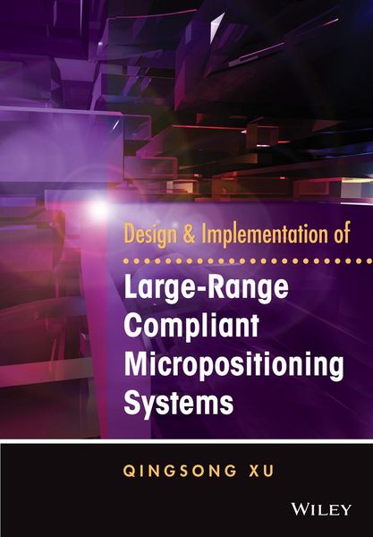 Produktbild: Design and Implementation of Large-Range Compliant Micropositioning Systems